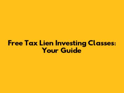 Free Tax Lien Investing Classes: Your Guide