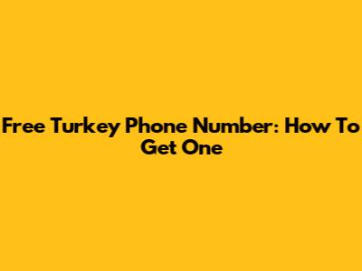 Free Turkey Phone Number: How To Get One