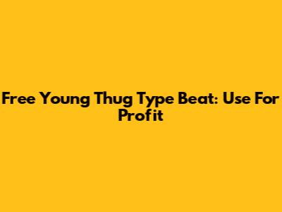 Free Young Thug Type Beat: Use For Profit
