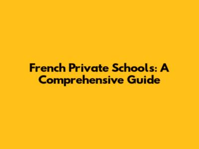 French Private Schools: A Comprehensive Guide