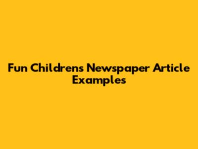 Fun Children's Newspaper Article Examples