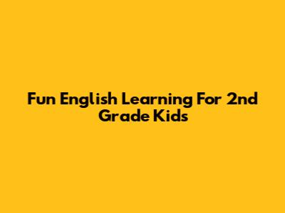 Fun English Learning For 2nd Grade Kids