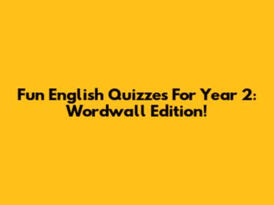 Fun English Quizzes For Year 2: Wordwall Edition!