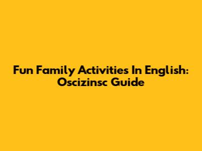 Fun Family Activities In English: Oscizinsc Guide