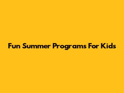 Fun Summer Programs For Kids