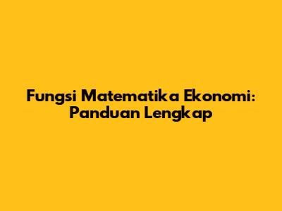 Fungsi Matematika Ekonomi: Panduan Lengkap