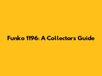 Funko 1196: A Collector's Guide