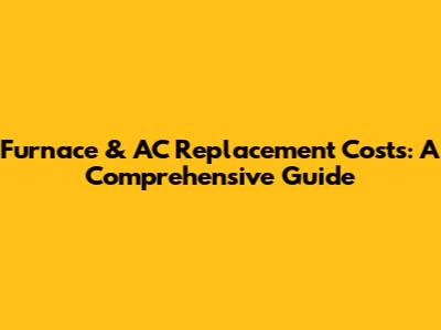Furnace & AC Replacement Costs: A Comprehensive Guide
