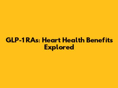 GLP-1 RAs: Heart Health Benefits Explored