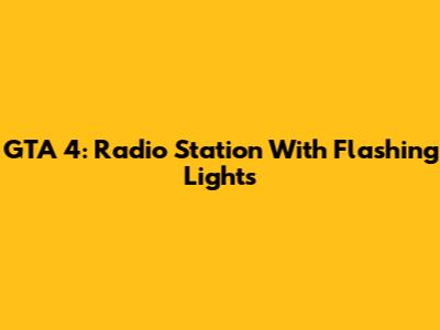 GTA 4: Radio Station With Flashing Lights