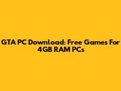 GTA PC Download: Free Games For 4GB RAM PCs