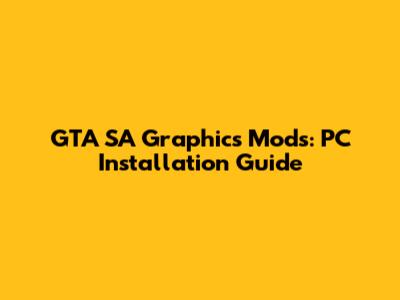 GTA SA Graphics Mods: PC Installation Guide
