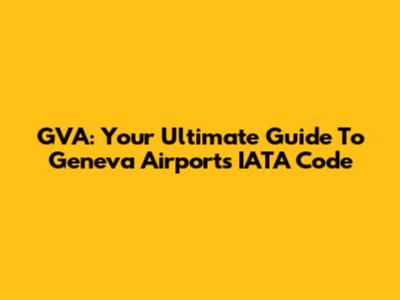 GVA: Your Ultimate Guide To Geneva Airport's IATA Code