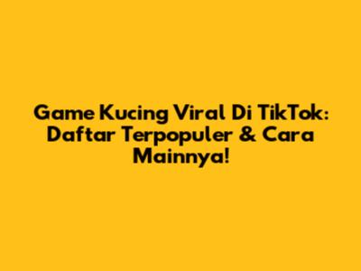 Game Kucing Viral Di TikTok: Daftar Terpopuler & Cara Mainnya!