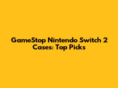 GameStop Nintendo Switch 2 Cases: Top Picks