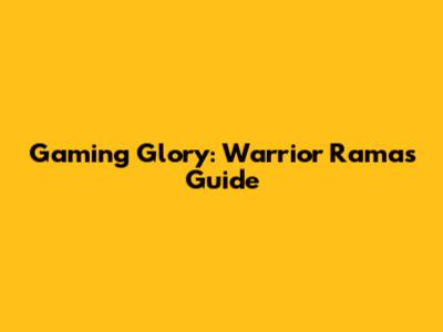 Gaming Glory: Warrior Rama's Guide