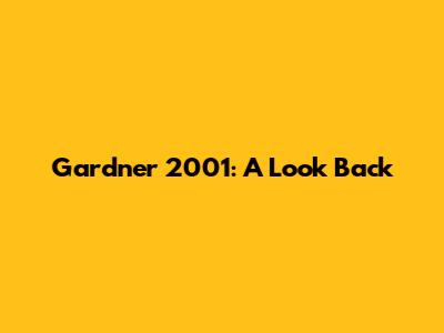 Gardner 2001: A Look Back