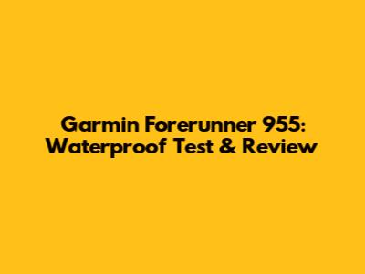 Garmin Forerunner 955: Waterproof Test & Review