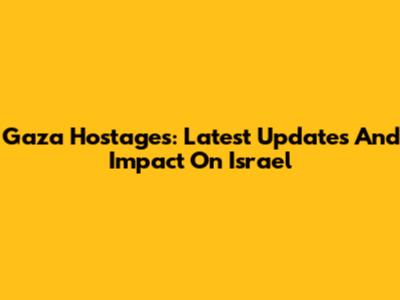 Gaza Hostages: Latest Updates And Impact On Israel