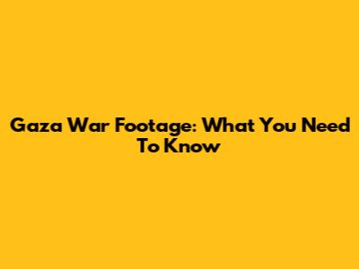 Gaza War Footage: What You Need To Know