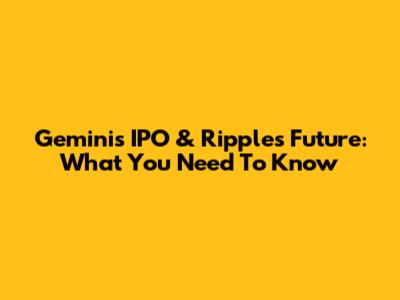 Gemini's IPO & Ripple's Future: What You Need To Know
