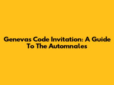 Geneva's Code Invitation: A Guide To The Automnales