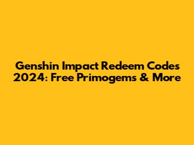 Genshin Impact Redeem Codes 2024: Free Primogems & More