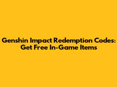 Genshin Impact Redemption Codes: Get Free In-Game Items