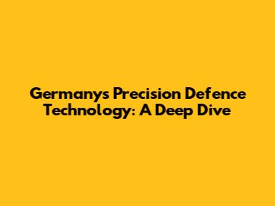 Germany's Precision Defence Technology: A Deep Dive