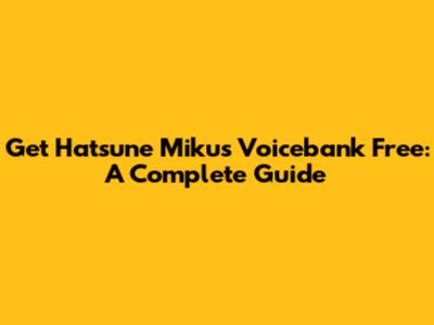 Get Hatsune Miku's Voicebank Free: A Complete Guide