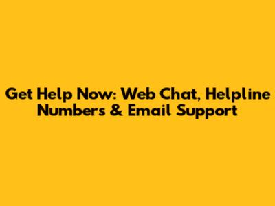Get Help Now: Web Chat, Helpline Numbers & Email Support