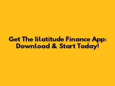 Get The Iilatitude Finance App: Download & Start Today!