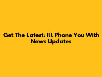 Get The Latest: I'll Phone You With News Updates