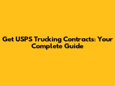 Get USPS Trucking Contracts: Your Complete Guide