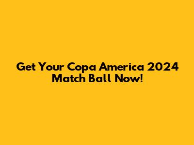 Get Your Copa America 2024 Match Ball Now!
