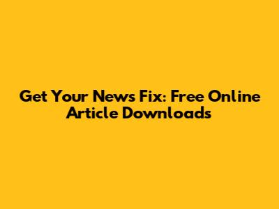 Get Your News Fix: Free Online Article Downloads