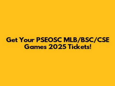 Get Your PSEOSC MLB/BSC/CSE Games 2025 Tickets!