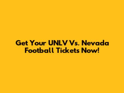 Get Your UNLV Vs. Nevada Football Tickets Now!
