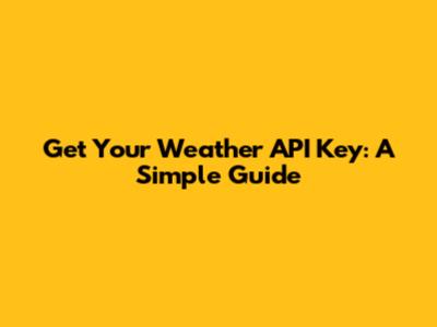 Get Your Weather API Key: A Simple Guide