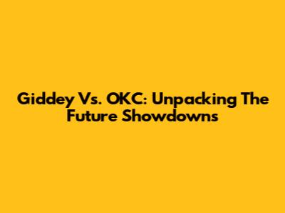 Giddey Vs. OKC: Unpacking The Future Showdowns