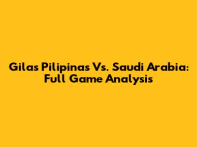 Gilas Pilipinas Vs. Saudi Arabia: Full Game Analysis