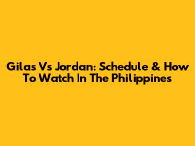 Gilas Vs Jordan: Schedule & How To Watch In The Philippines