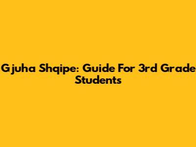 Gjuha Shqipe: Guide For 3rd Grade Students