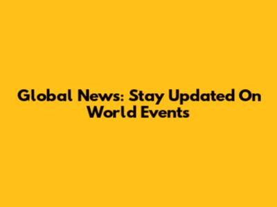 Global News: Stay Updated On World Events