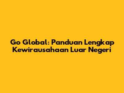 Go Global: Panduan Lengkap Kewirausahaan Luar Negeri