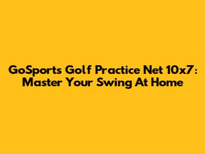 GoSports Golf Practice Net 10x7: Master Your Swing At Home