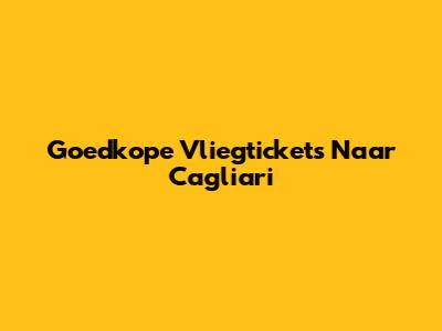 Goedkope Vliegtickets Naar Cagliari
