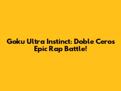 Goku Ultra Instinct: Doble Cero's Epic Rap Battle!