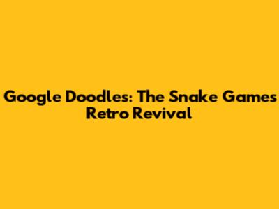 Google Doodles: The Snake Game's Retro Revival