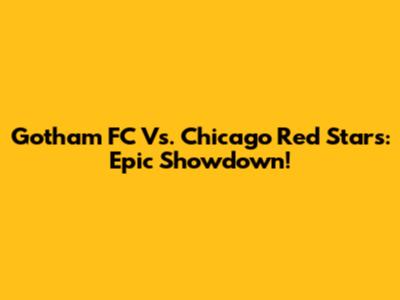 Gotham FC Vs. Chicago Red Stars: Epic Showdown!